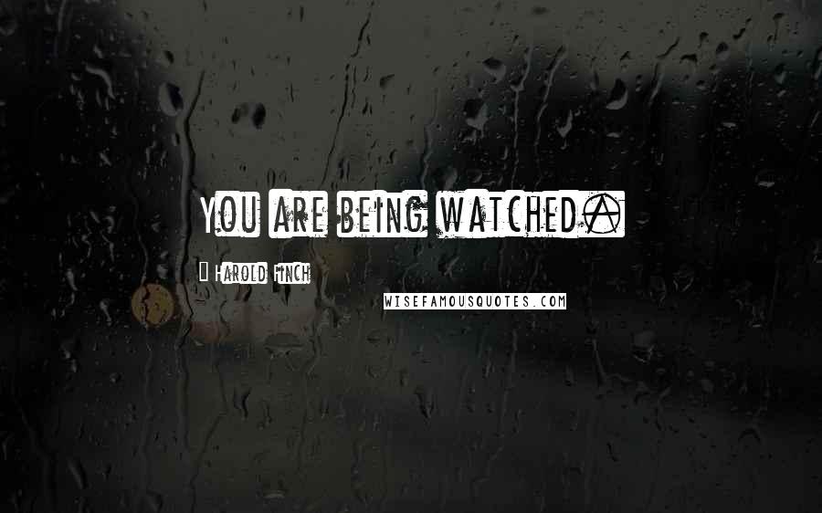 Harold Finch Quotes: You are being watched.