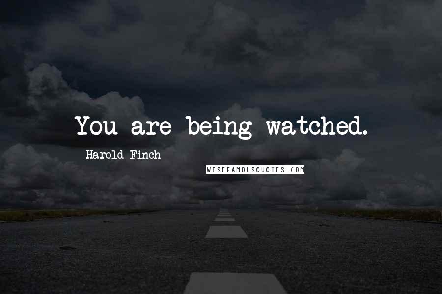 Harold Finch Quotes: You are being watched.