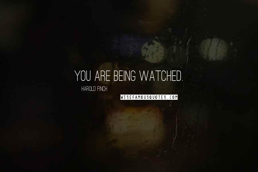 Harold Finch Quotes: You are being watched.