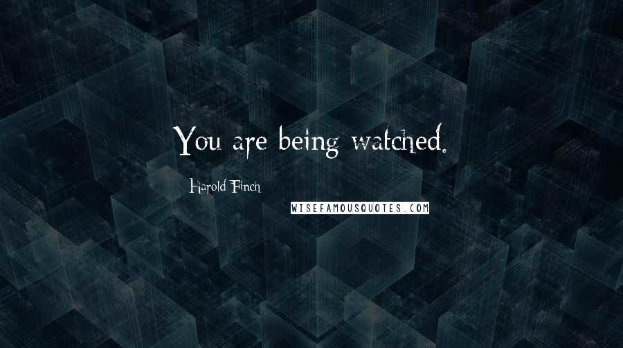 Harold Finch Quotes: You are being watched.