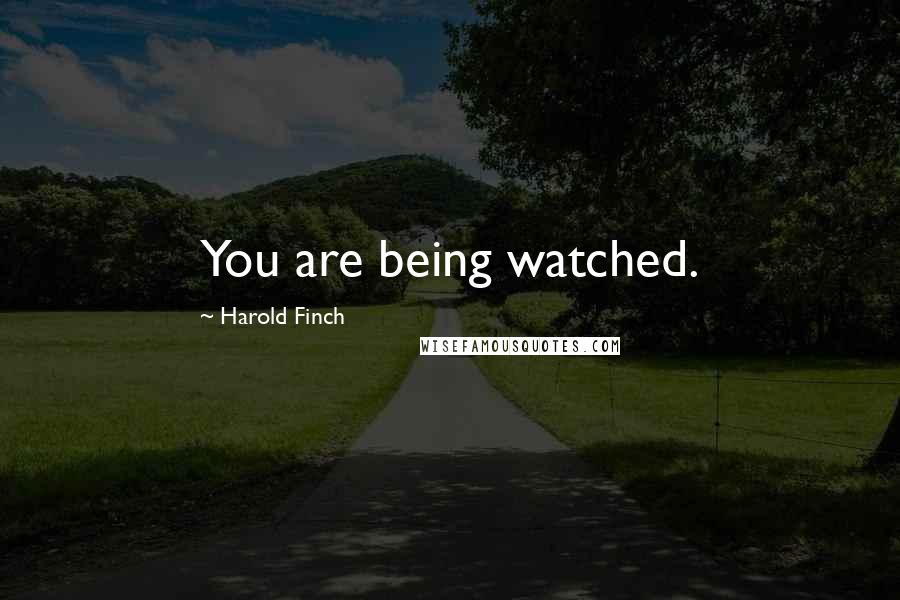 Harold Finch Quotes: You are being watched.