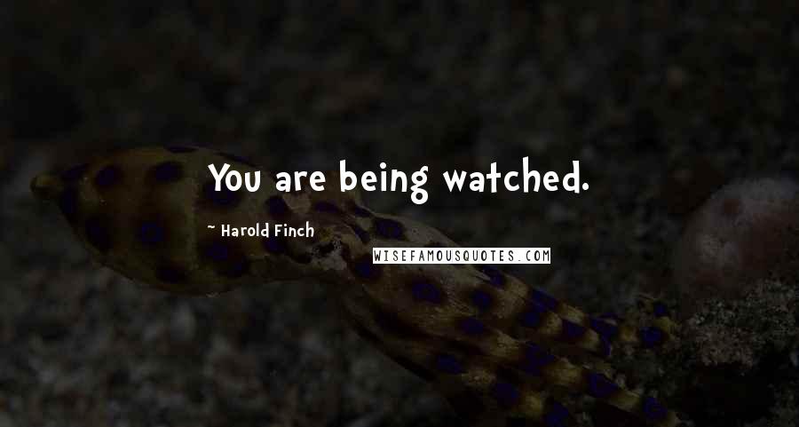 Harold Finch Quotes: You are being watched.