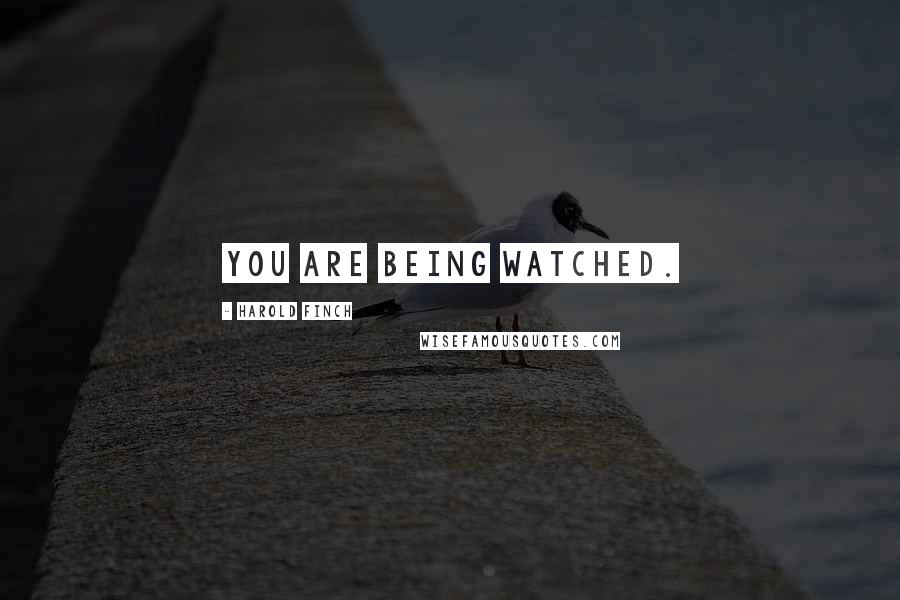 Harold Finch Quotes: You are being watched.
