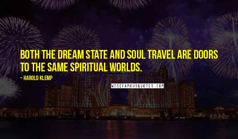 Harold Klemp Quotes: Both the dream state and Soul Travel are doors to the same spiritual worlds.