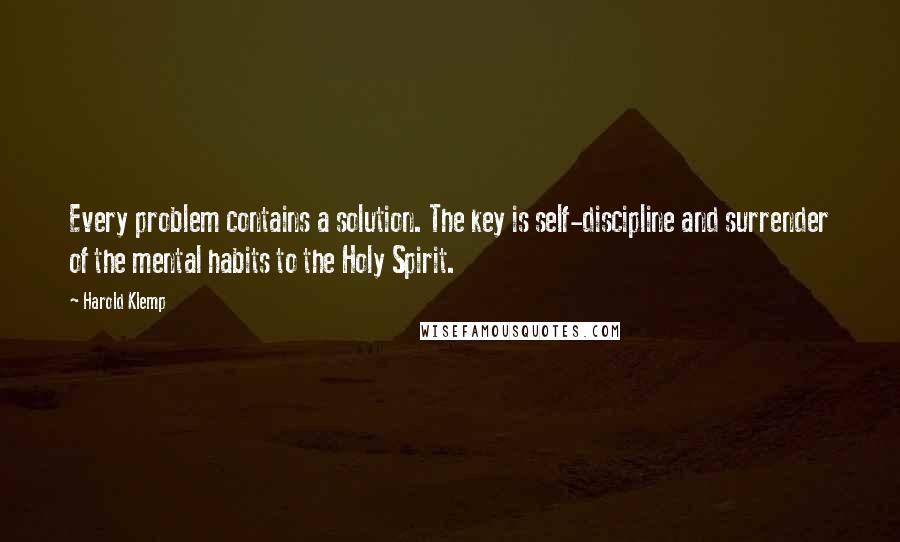 Harold Klemp Quotes: Every problem contains a solution. The key is self-discipline and surrender of the mental habits to the Holy Spirit.