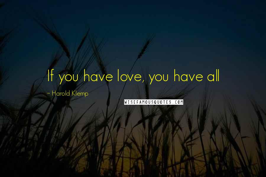 Harold Klemp Quotes: If you have love, you have all