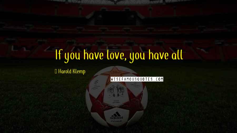 Harold Klemp Quotes: If you have love, you have all