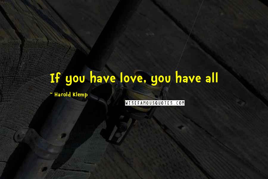 Harold Klemp Quotes: If you have love, you have all