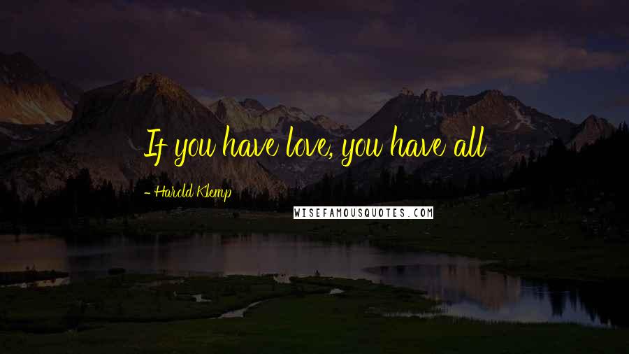 Harold Klemp Quotes: If you have love, you have all