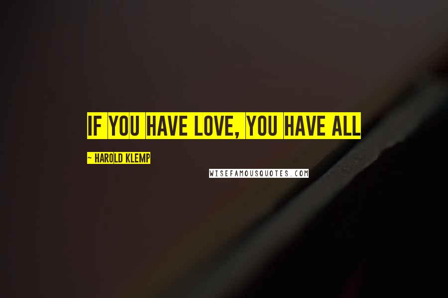 Harold Klemp Quotes: If you have love, you have all