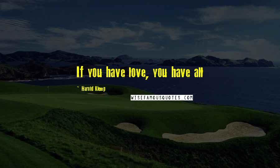 Harold Klemp Quotes: If you have love, you have all