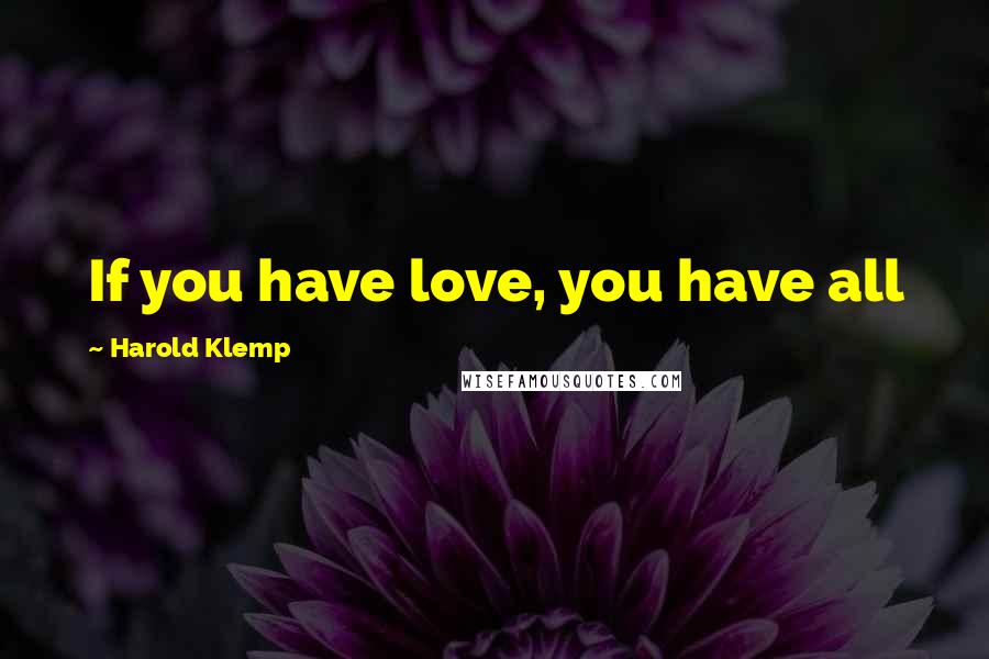 Harold Klemp Quotes: If you have love, you have all
