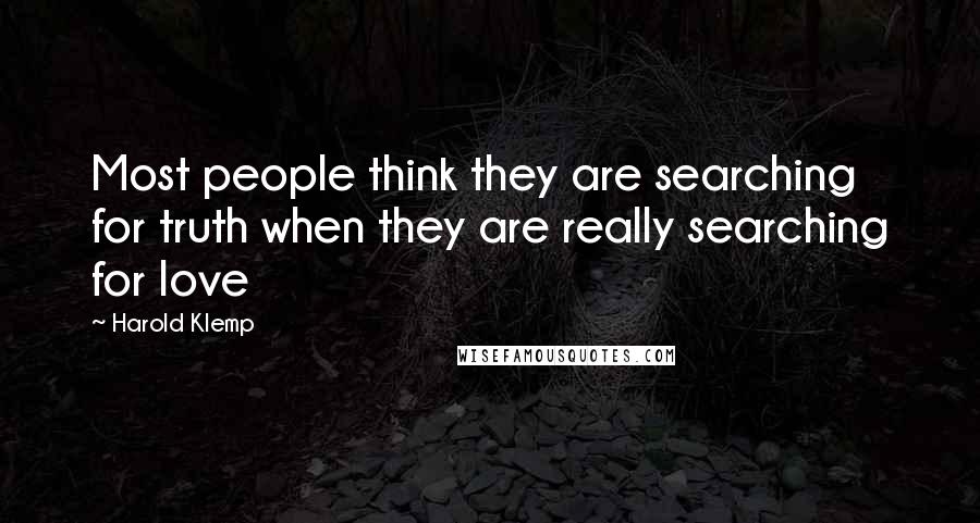 Harold Klemp Quotes: Most people think they are searching for truth when they are really searching for love