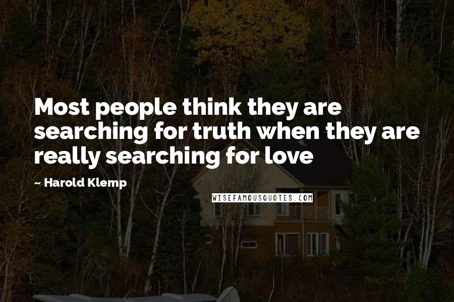 Harold Klemp Quotes: Most people think they are searching for truth when they are really searching for love