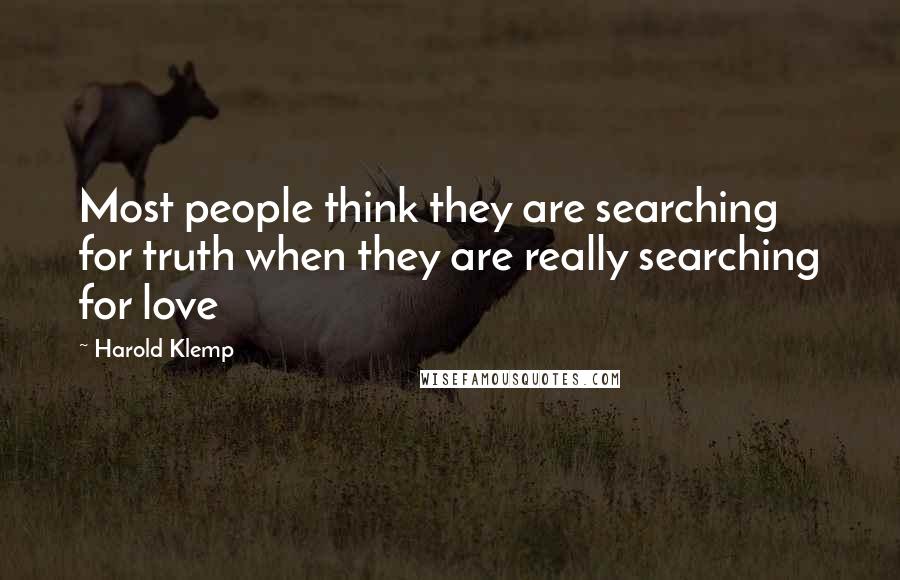 Harold Klemp Quotes: Most people think they are searching for truth when they are really searching for love