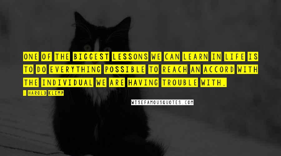 Harold Klemp Quotes: One of the biggest lessons we can learn in life is to do everything possible to reach an accord with the individual we are having trouble with.