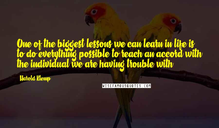 Harold Klemp Quotes: One of the biggest lessons we can learn in life is to do everything possible to reach an accord with the individual we are having trouble with.