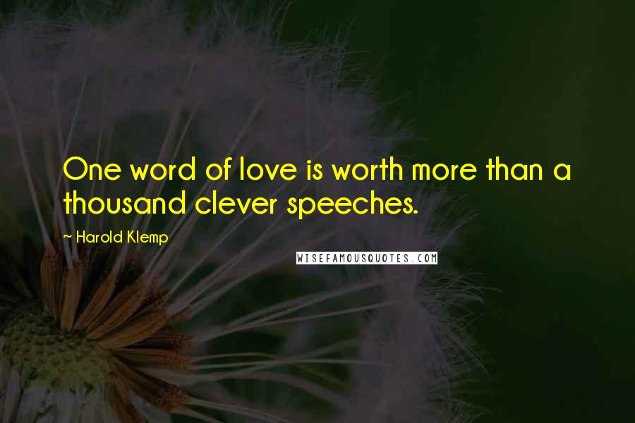 Harold Klemp Quotes: One word of love is worth more than a thousand clever speeches.