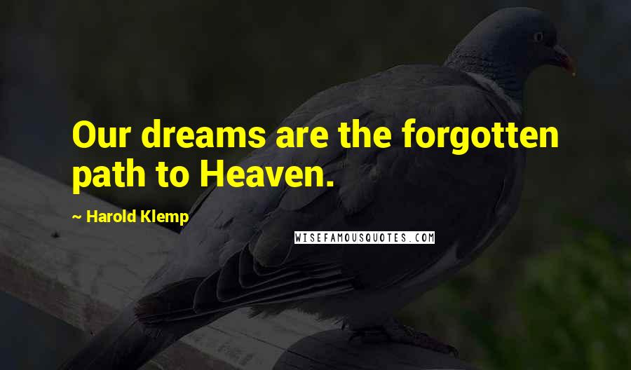 Harold Klemp Quotes: Our dreams are the forgotten path to Heaven.