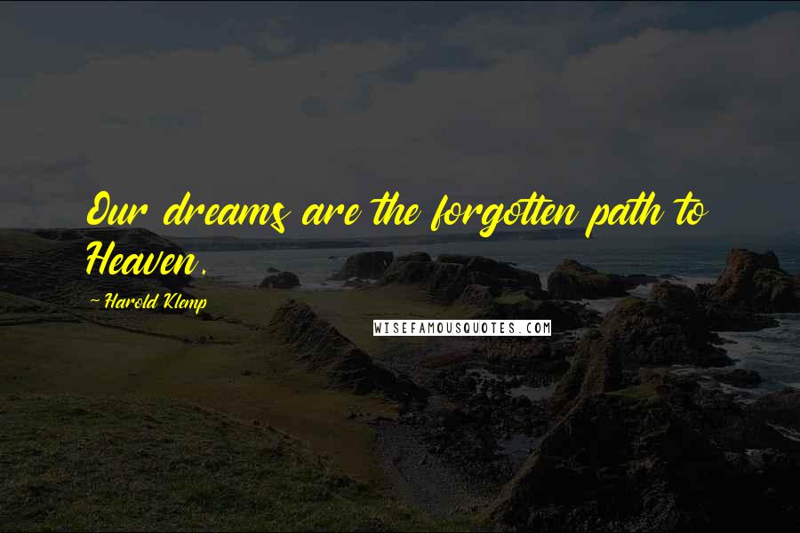 Harold Klemp Quotes: Our dreams are the forgotten path to Heaven.