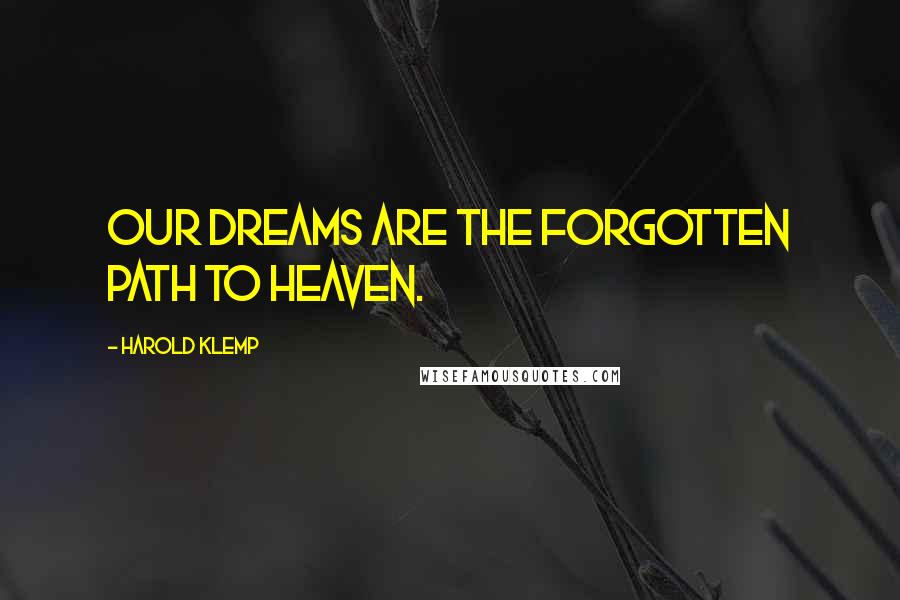 Harold Klemp Quotes: Our dreams are the forgotten path to Heaven.