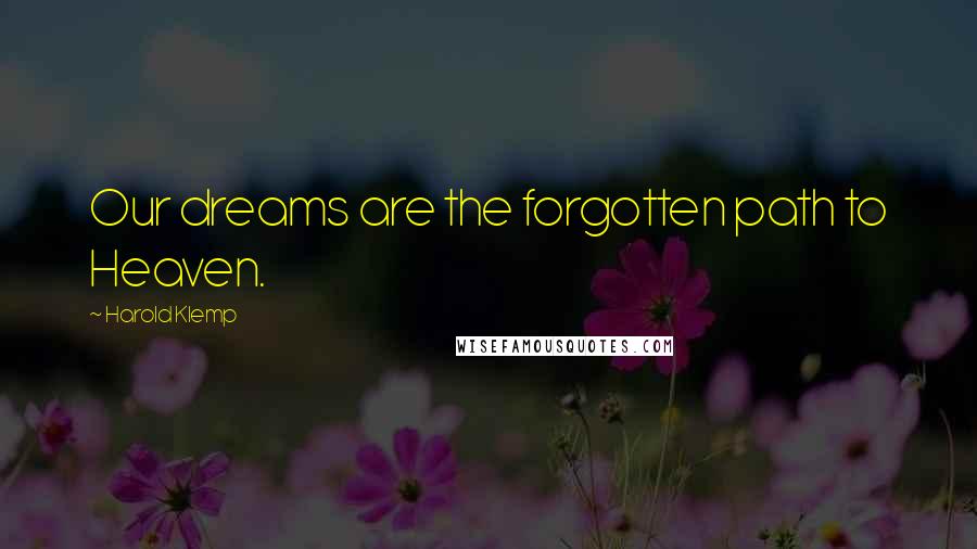 Harold Klemp Quotes: Our dreams are the forgotten path to Heaven.