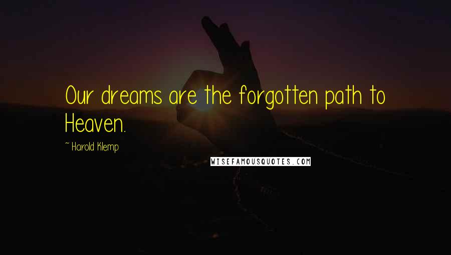 Harold Klemp Quotes: Our dreams are the forgotten path to Heaven.