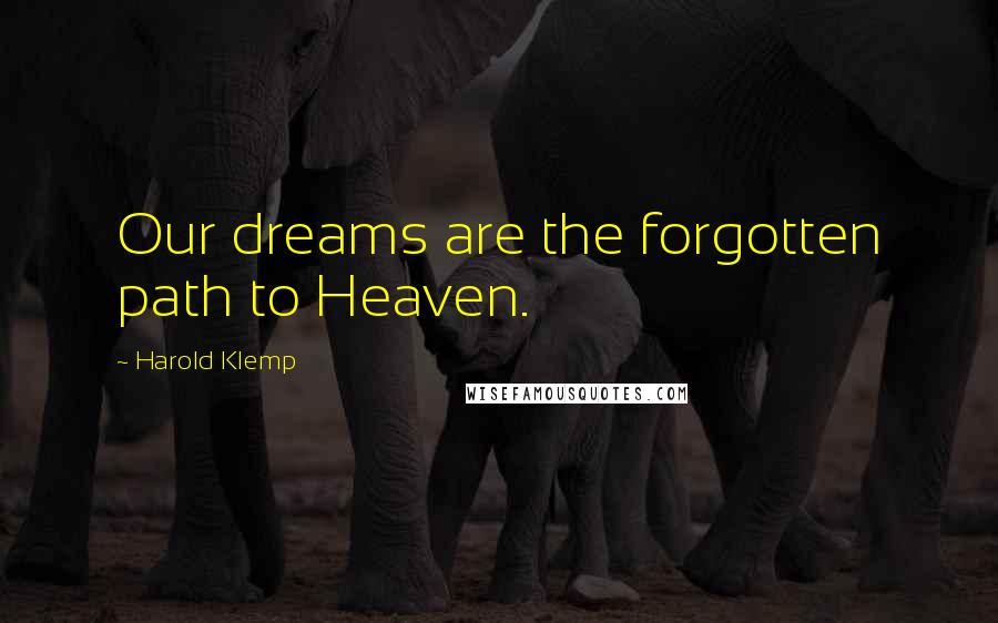 Harold Klemp Quotes: Our dreams are the forgotten path to Heaven.