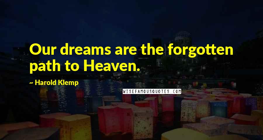 Harold Klemp Quotes: Our dreams are the forgotten path to Heaven.