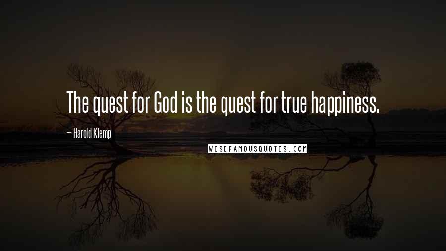 Harold Klemp Quotes: The quest for God is the quest for true happiness.