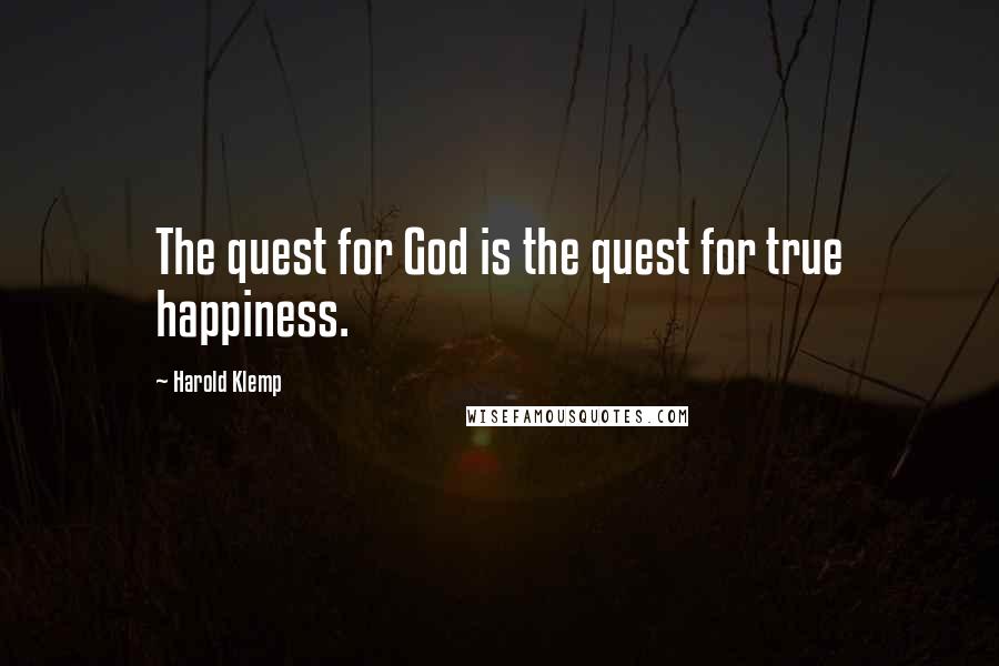 Harold Klemp Quotes: The quest for God is the quest for true happiness.