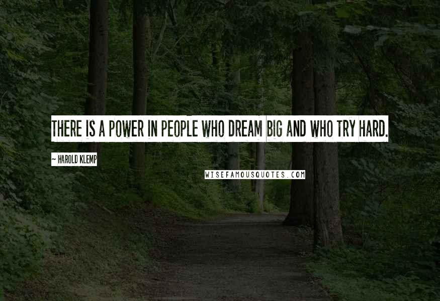 Harold Klemp Quotes: There is a power in people who dream big and who try hard.