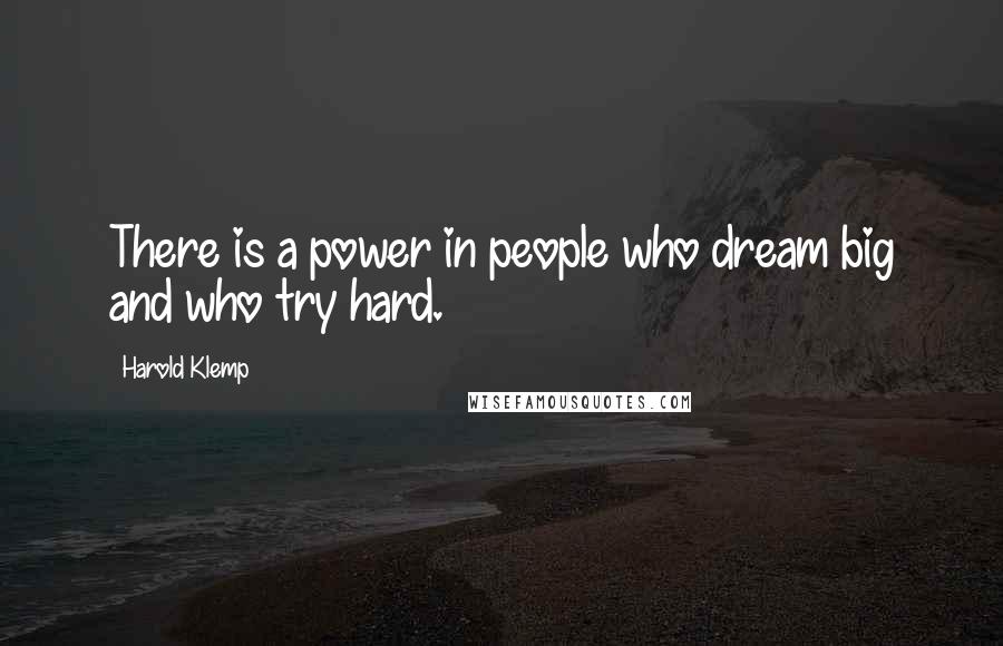 Harold Klemp Quotes: There is a power in people who dream big and who try hard.