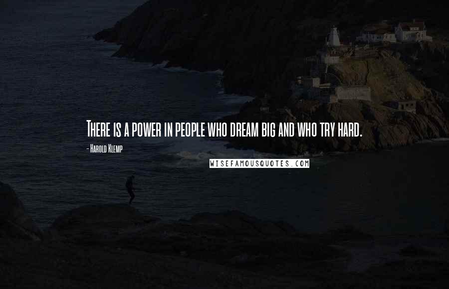 Harold Klemp Quotes: There is a power in people who dream big and who try hard.