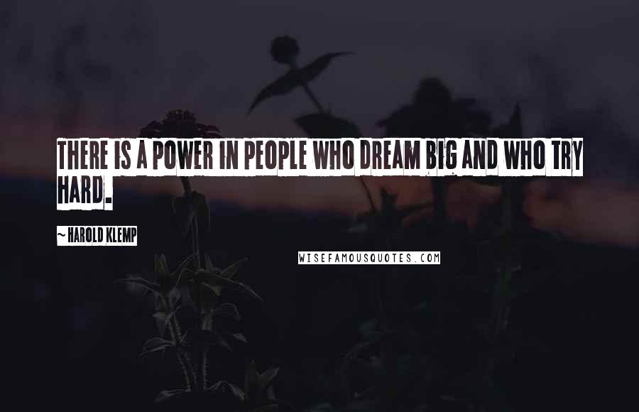 Harold Klemp Quotes: There is a power in people who dream big and who try hard.