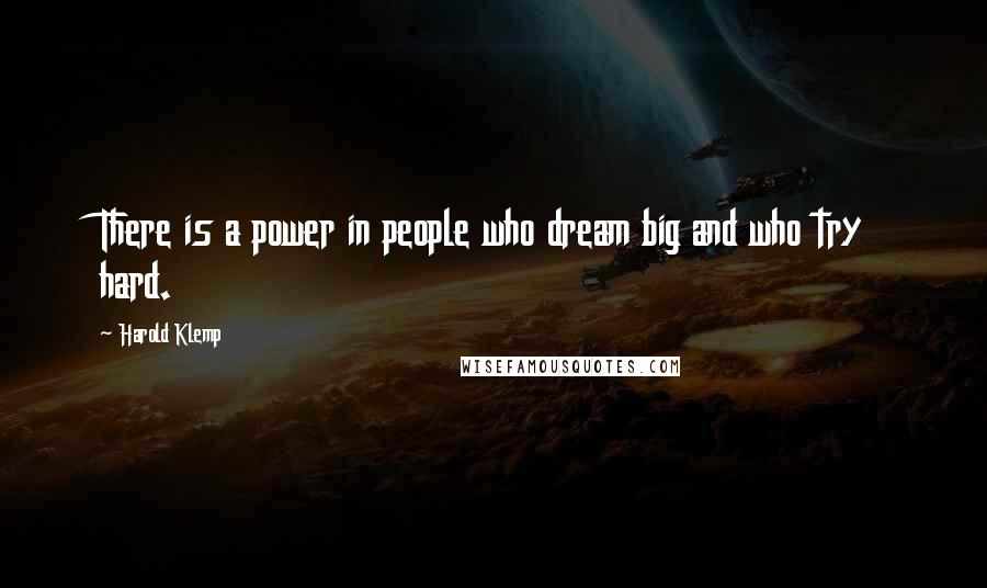 Harold Klemp Quotes: There is a power in people who dream big and who try hard.