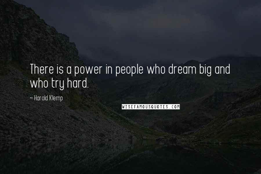 Harold Klemp Quotes: There is a power in people who dream big and who try hard.