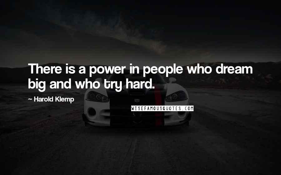 Harold Klemp Quotes: There is a power in people who dream big and who try hard.