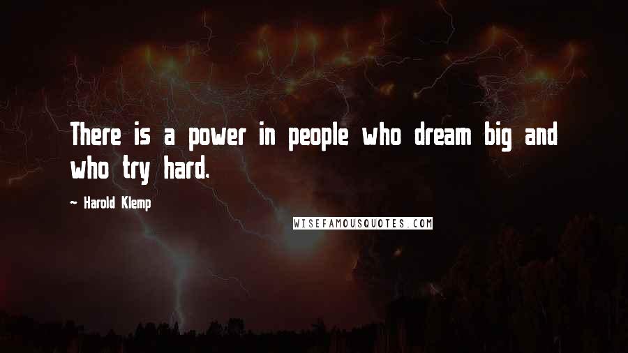 Harold Klemp Quotes: There is a power in people who dream big and who try hard.