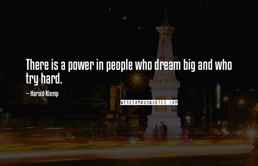 Harold Klemp Quotes: There is a power in people who dream big and who try hard.