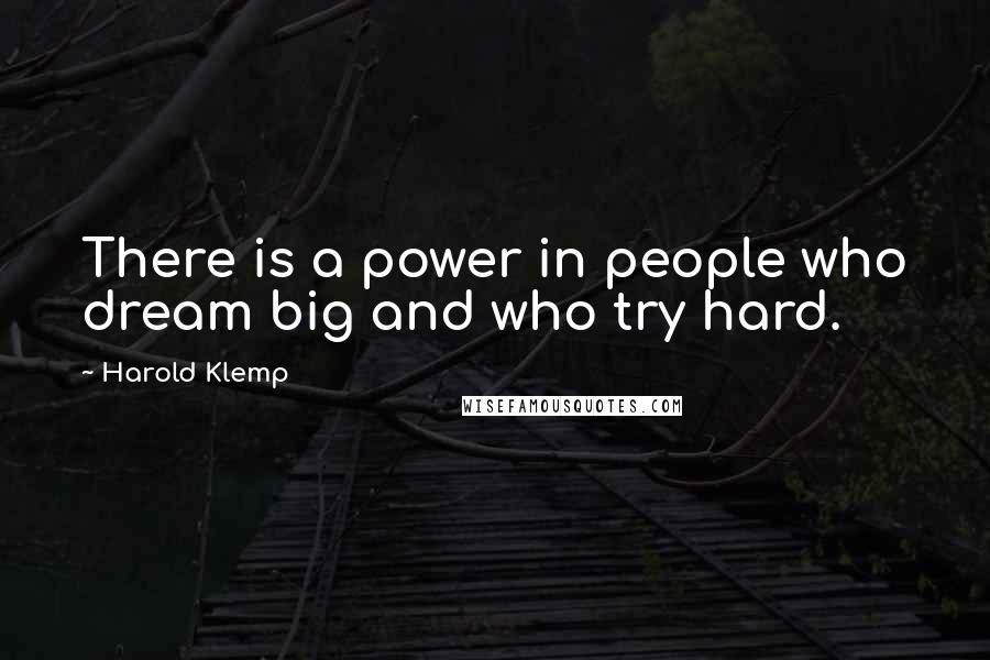 Harold Klemp Quotes: There is a power in people who dream big and who try hard.