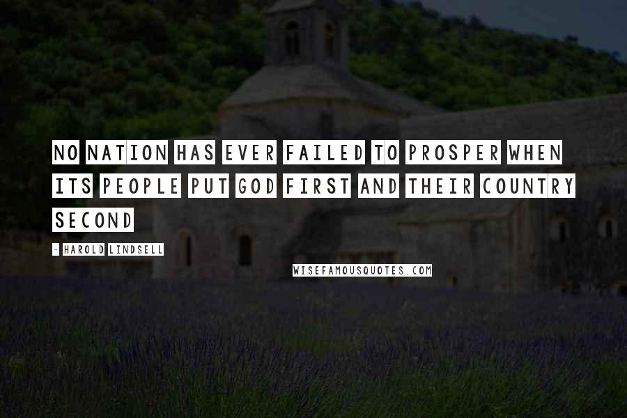 Harold Lindsell Quotes: No nation has ever failed to prosper when its people put God first and their country second