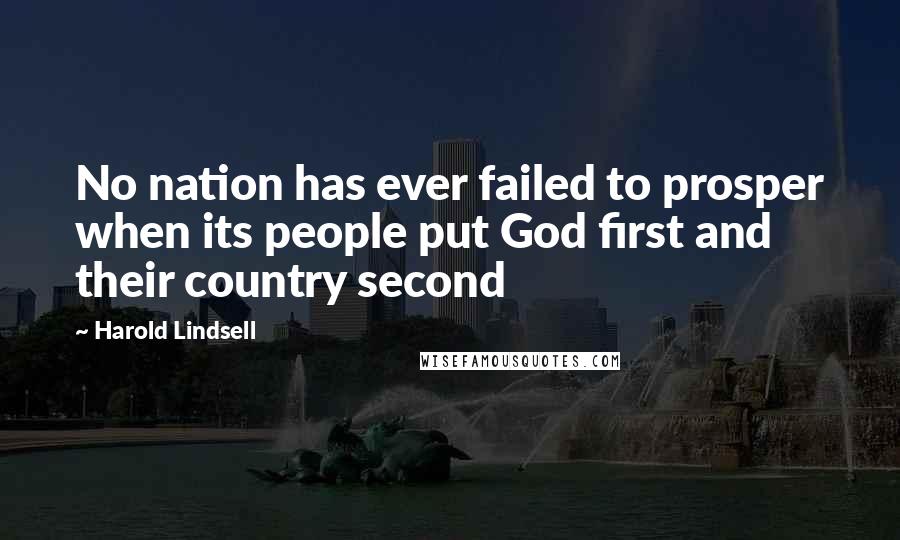 Harold Lindsell Quotes: No nation has ever failed to prosper when its people put God first and their country second