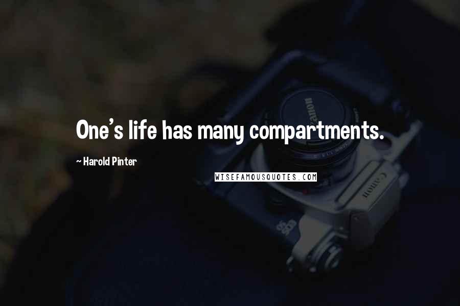 Harold Pinter Quotes: One's life has many compartments.
