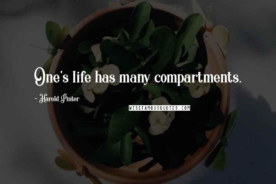 Harold Pinter Quotes: One's life has many compartments.
