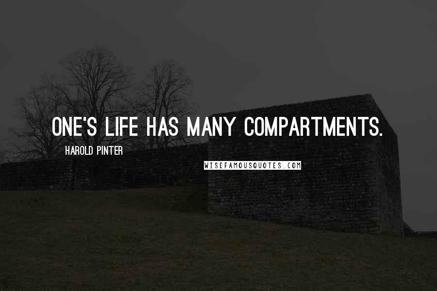 Harold Pinter Quotes: One's life has many compartments.