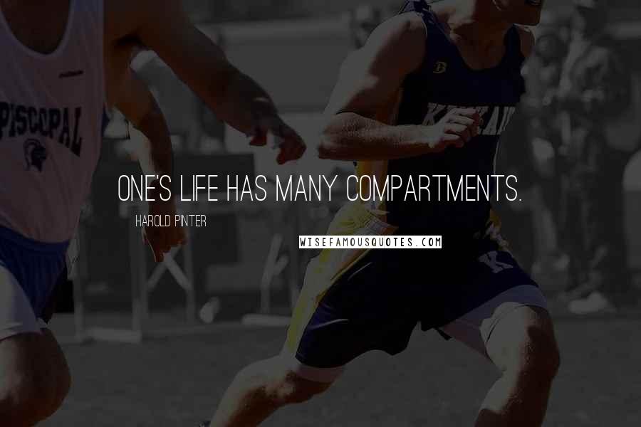 Harold Pinter Quotes: One's life has many compartments.