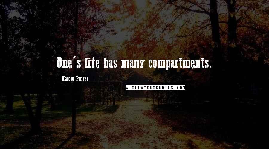 Harold Pinter Quotes: One's life has many compartments.