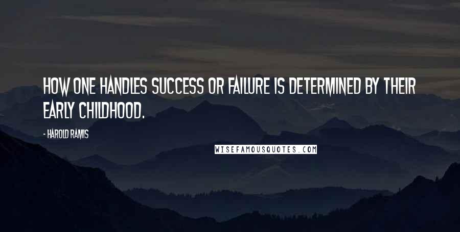 Harold Ramis Quotes: How one handles success or failure is determined by their early childhood.