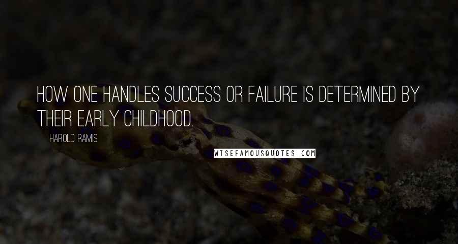 Harold Ramis Quotes: How one handles success or failure is determined by their early childhood.